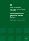 Image for Implementation of electricity market reform : eighth report of session 2014-15, report, together with formal minutes relating to the report