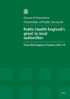 Image for Public health England&#39;s grant to local authorities : forty-third report of session 2014-15, report, together with the formal minutes relating to the report