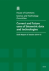 Image for Current and future uses of biometric data and technologies : sixth report of session 2014-15, report, together with formal minutes relating to the report