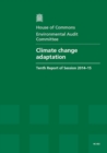 Image for Climate change adaptation : tenth report of session 2014-15, report, together with formal minutes relating to the report