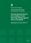 Image for Private rented sector : the evidence from banning letting agents&#39; fees in Scotland, eighth report of session 2014-15, report, together with formal minutes relating to the report