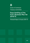 Image for Press briefing of the FCA&#39;s Business Plan for 2014/15 : thirteenth report of session 2014-15, report, together with formal minutes relating to the report