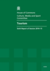 Image for Tourism : sixth report of session 2014-15, report, together with formal minutes relating to the report