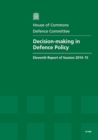 Image for Decision-making in defence policy : eleventh report of session 2014-15, report, together with formal minutes relating to the report