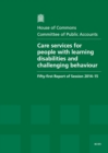 Image for Care services for people with learning disabilities and challenging behaviour : fifty-first report of session 2014-15, report, together with formal minutes relating to the report