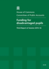 Image for Funding for disadvantaged pupils : third report of session 2015-16, report, together with formal minutes relating to the report
