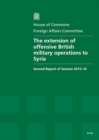 Image for The extension of offensive British military operations to Syria : second report of session 2015-16, report, together with formal minutes relating to the report