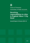 Image for Devolving responsibilities to cities in England : Wave 1 City Deals, seventh report of session 2015-16, report, together with formal minutes relating to the report