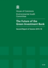 Image for The future of the Green Investment Bank : second report of session 2015-16, report, together with formal minutes relating to the report