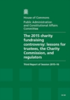 Image for The 2015 charity fundraising controversy : lessons for trustees, the Charity Commission, and regulators, third report of session 2015-16, report, together with formal minutes relating to the report
