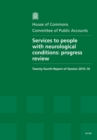 Image for Services to people with neurological conditions : progress review, twenty-fourth report of session 2015-16, report, together with formal minutes relating to the report