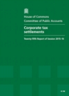 Image for Corporate tax settlements : twenty-fifth report of session 2015-16, report, together with formal minutes relating to the report