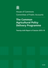 Image for The Common Agricultural Policy delivery programme : twenty-sixth report of session 2015-16, report, together with formal minutes relating to the report
