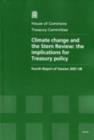 Image for Climate change and the Stern Review : the implications for Treasury policy, fourth report of session 2007-08, report, together with formal minutes, oral and written evidence