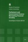 Image for Parliament and Government finance : recreating financial scrutiny, second report of session 2007-08, report, together with formal minutes