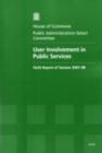 Image for User involvement in public services : sixth report of session 2007-08, report, together with formal minutes