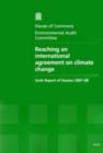 Image for Reaching an international agreement on climate change : sixth report of session 2007-08, report, together with formal minutes, oral and written evidence