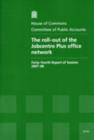 Image for The roll-out of the Jobcentre Plus office network : forty-fourth report of session 2007-08, report, together with formal minutes, oral and written evidence