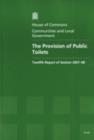Image for The provision of public toilets : twelfth report of session 2007-08, report, together with formal minutes, oral and written evidence