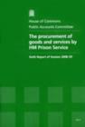 Image for The procurement of goods and services by HM Prison Service : sixth report of session 2008-09, report, together with formal minutes, oral and written evidence
