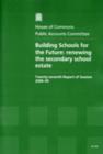 Image for Building Schools for the Future : Renewing the Secondary School Estate - Twenty-seventh Report of Session 2008-09 : Report, Together with Formal Minutes, Oral and Written Evidence