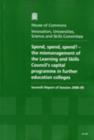 Image for Spend, spend, spend? - the mismanagement of the Learning and Skills Council&#39;s capital programme in further education colleges : seventh report of session 2008-09, report, together with formal minutes,
