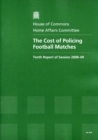 Image for The cost of policing football matches : tenth report of session 2008-09, report, together with formal minutes, oral and written evidence