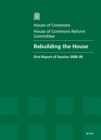 Image for Rebuilding the House : first report of session 2008-09, report, together with formal minutes and written evidence