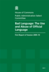 Image for Bad Language : The Use and Abuse of Official Language : Report, Together with Formal Minutes, Oral and Written Evidence