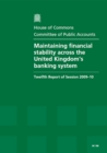 Image for Maintaining Financial Stability Across the United Kingdom&#39;s Banking System : Twelfth Report of Session 2009-10 - Report, Together with Formal Minutes, Oral and Written Evidence