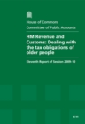 Image for HM Revenue and Customs : dealing with the tax obligations of older people, eleventh report of session 2009-10, report, together with formal minutes, oral and written evidence