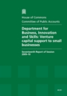Image for Department for Business, Innovation and Skills : venture capital support to small businesses, seventeenth report of session 2009-10, report, together with formal minutes, oral and written evidence