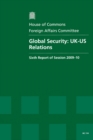 Image for Global Security : UK-US Relations : Sixth Report of Session 2009-10 - Report, Together with Formal Minutes, Oral and Written Evidence