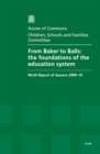 Image for From Baker to Balls : The Foundations of the Education System Ninth Report of Session 2009-10 Report, Together with Formal Minutes and Oral Evidence