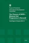 Image for The Closure of DFID&#39;s Bilateral Aid Programme in Burundi : Tenth Report of Session 2010-12, Vol. 1: Report, Together with Formal Minutes, Oral and Written Evidence