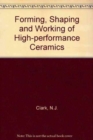 Image for Forming, Shaping and Working of High-performance Ceramics