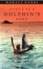 Image for Dance To A Dolphin&#39;s Song : The Story of a Quest for the Magic Healing Power of the Dolphin