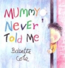 Image for Mummy never told me