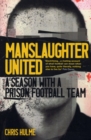 Image for Manslaughter united  : a season with a prison football team