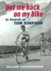 Image for Put me back on my bike  : in search of Tom Simpson