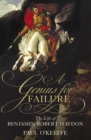 Image for A genius for failure  : the life of Benjamin Robert Haydon