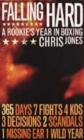 Image for Falling hard  : a rookie&#39;s year in boxing