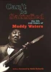Image for Can&#39;t be satisfied  : the life and times of Muddy Waters