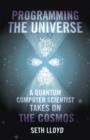 Image for Programming The Universe A Quantum Computer Scientist Takes on th