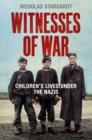 Image for Witnesses of war  : children&#39;s lives under the Nazis