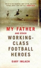 Image for My father and other working-class football heroes
