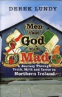 Image for Men that God made mad  : a journey through truth, myth and terror in Northern Ireland