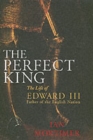 Image for The perfect king  : the life of Edward III, father of the English nation