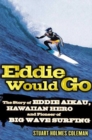 Image for Eddie would go  : the story of Eddie Aikau, Hawaiian hero and pioneer of big wave surfing