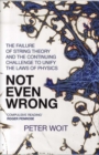 Image for Not even wrong  : the failure of string theory and the continuing challenge to unify the laws of physics